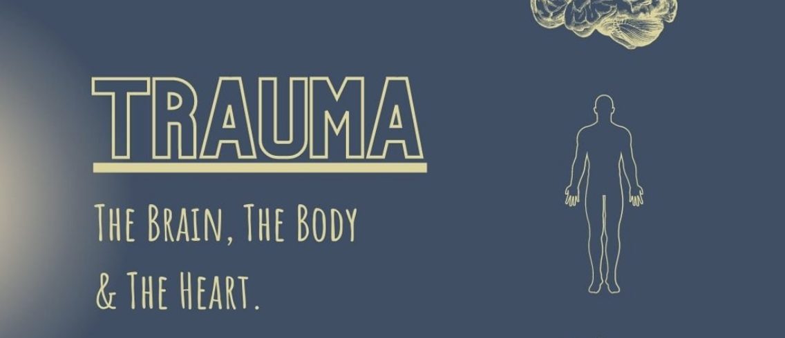 Trauma: The Brain, the Body and the Heart.