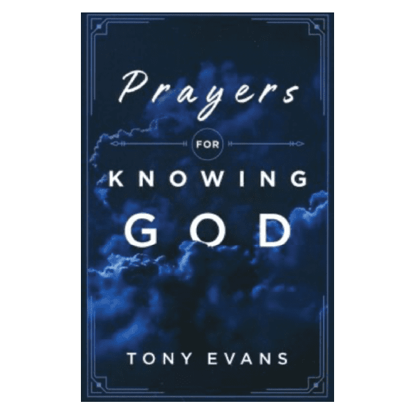 Prayers for Knowing God: Drawing Closer to Him by Tony Evans